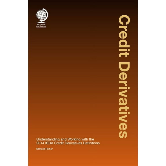 Credit Derivatives : Understanding and Working with the 2014 ISDA Credit Derivatives Definitions (Edition 1) (Hardcover)