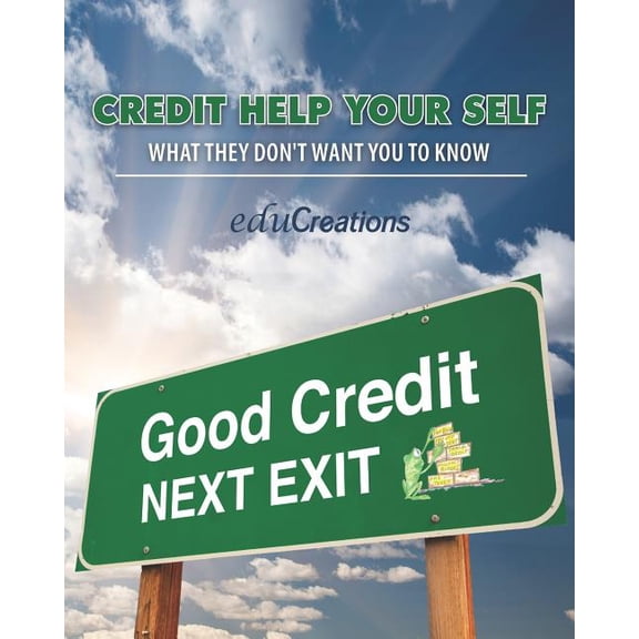Credit Help Your Self: What They Don't Want You to Know