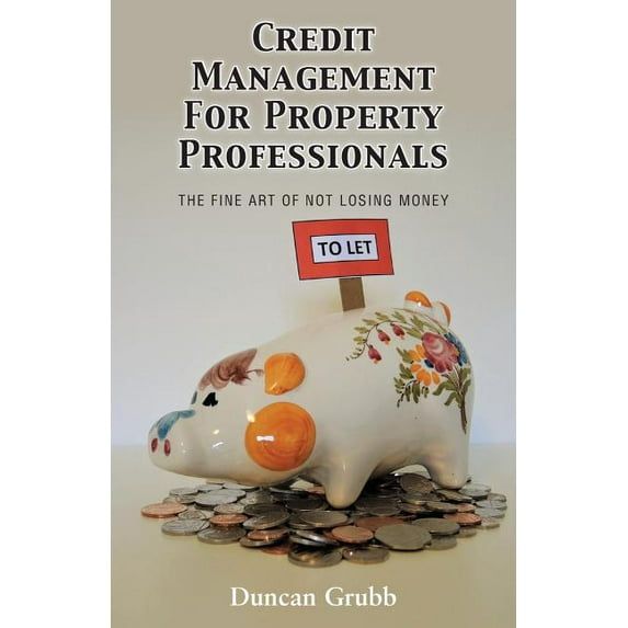 Credit Management for Property Professionals: The Fine Art of Not Losing Money (Paperback)