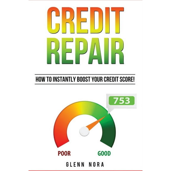 Credit Repair: How to Instantly Boost Your Credit Score!, (Paperback)