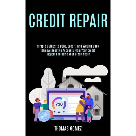 Credit Repair: Remove Negative Accounts From Your Credit Report and Raise Your Credit Score (Simple Guides to Debt, Cred, (Paperback)