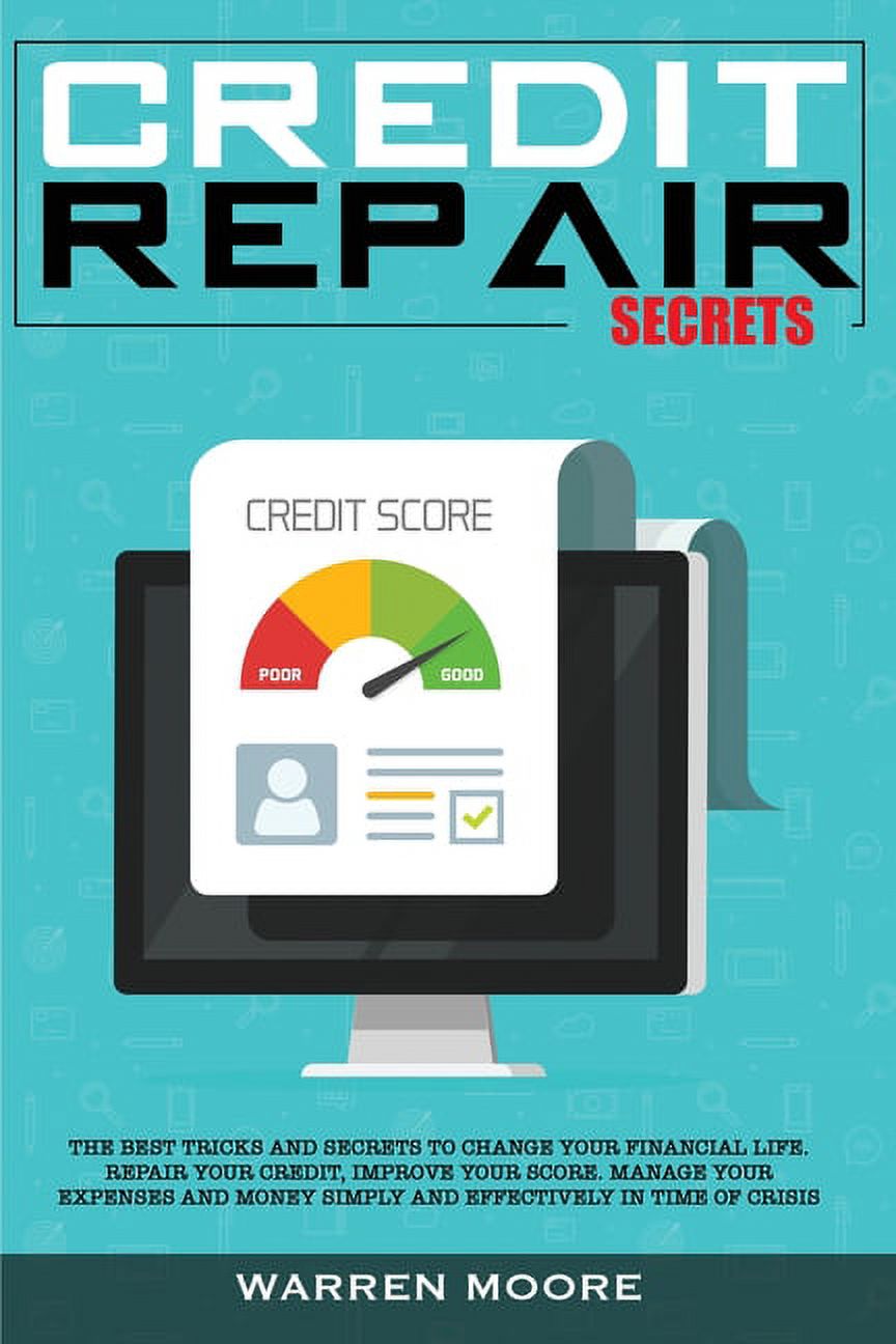 Credit Repair Secrets: The Best Tricks and Secrets to Change Your Financial Life. Repair Your Credit, Improve Your Score