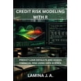 thumbnail image 1 of The Applied Data Science with R Credit Risk Modeling with R: Predict Loan Defaults and Assess Financial Risk Using Data Science, Book 19, (Paperback), 1 of 1