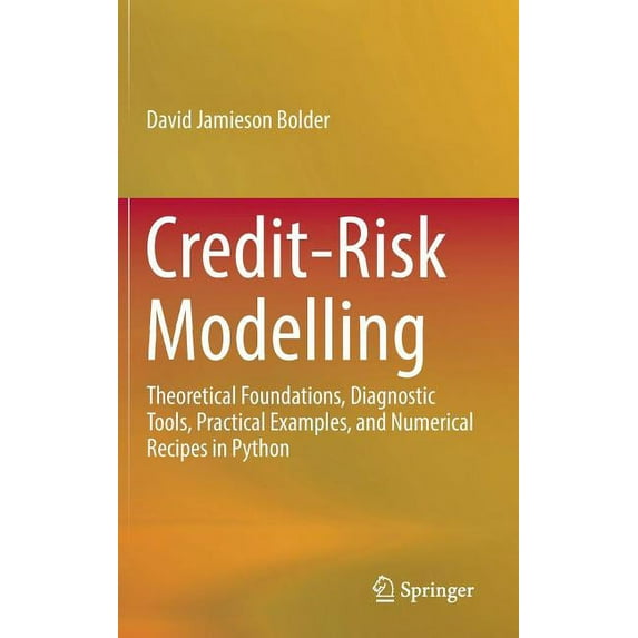 Credit-Risk Modelling: Theoretical Foundations, Diagnostic Tools, Practical Examples, and Numerical Recipes in Python, (Hardcover)