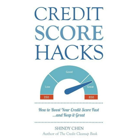Credit Score Hacks: How to Boost Your Credit Score Fast and Keep it Great (Paperback)