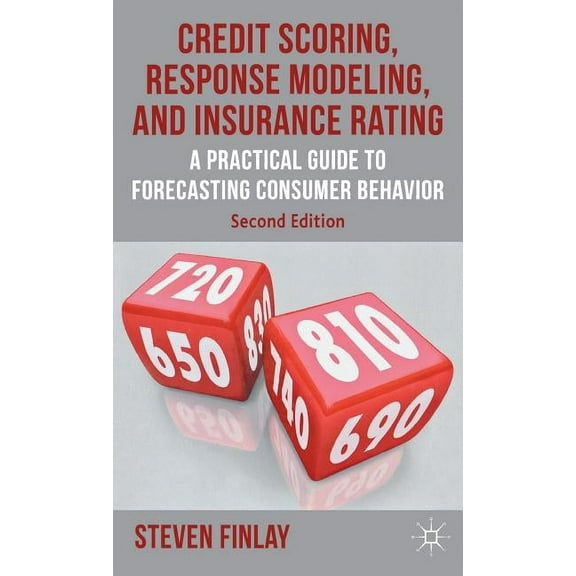 Credit Scoring, Response Modeling, and Insurance Rating: A Practical Guide to Forecasting Consumer Behavior, (Hardcover)