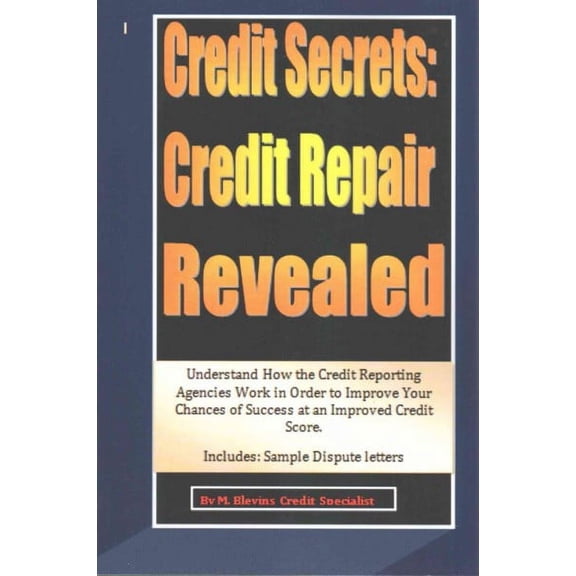 Credit Secrets: Credit Repair Revealed: Understand How the Credit Reporting Agencies Work in Order to Improve Your Chances of Success at an Improved Credit Score. Includes: Sample Dispute letters (Pap
