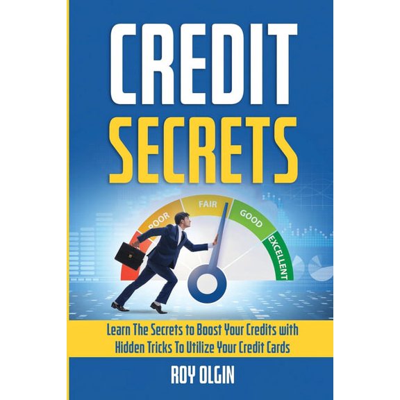 Credit Secrets: Learn The Secrets to Boost Your Credits with Hidden Tricks To Utilize Your Credit Cards (Paperback)