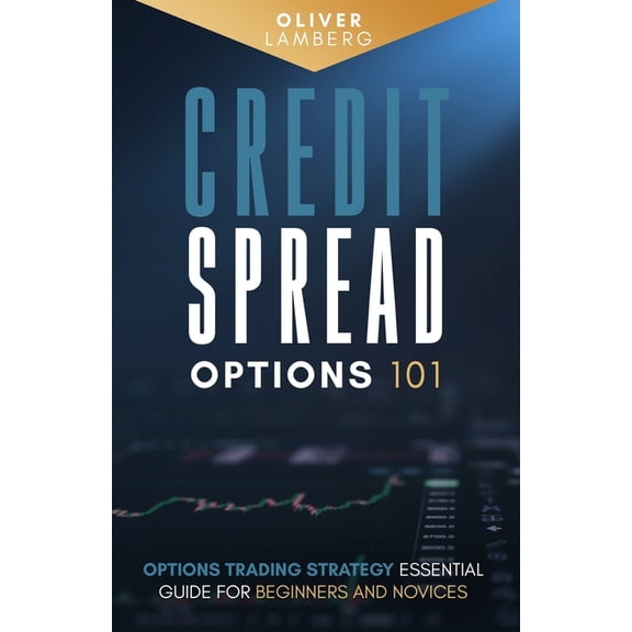 Credit Spread Options 101: Options Trading Strategy - Essential Guide for Beginners and Novices, (Paperback)