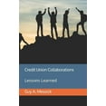 thumbnail image 1 of Credit Union Collaborations: Lessons Learned Paperback 1696937906 9781696937900 Mr. Guy A. Messick, 1 of 1