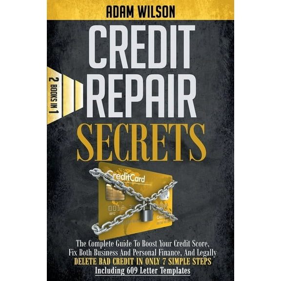 Credits Reapir Secrets: 2 Books in 1: The Complete Guide To Boost Your Credit Score, Fix Both (Paperback) by Adam Wilson