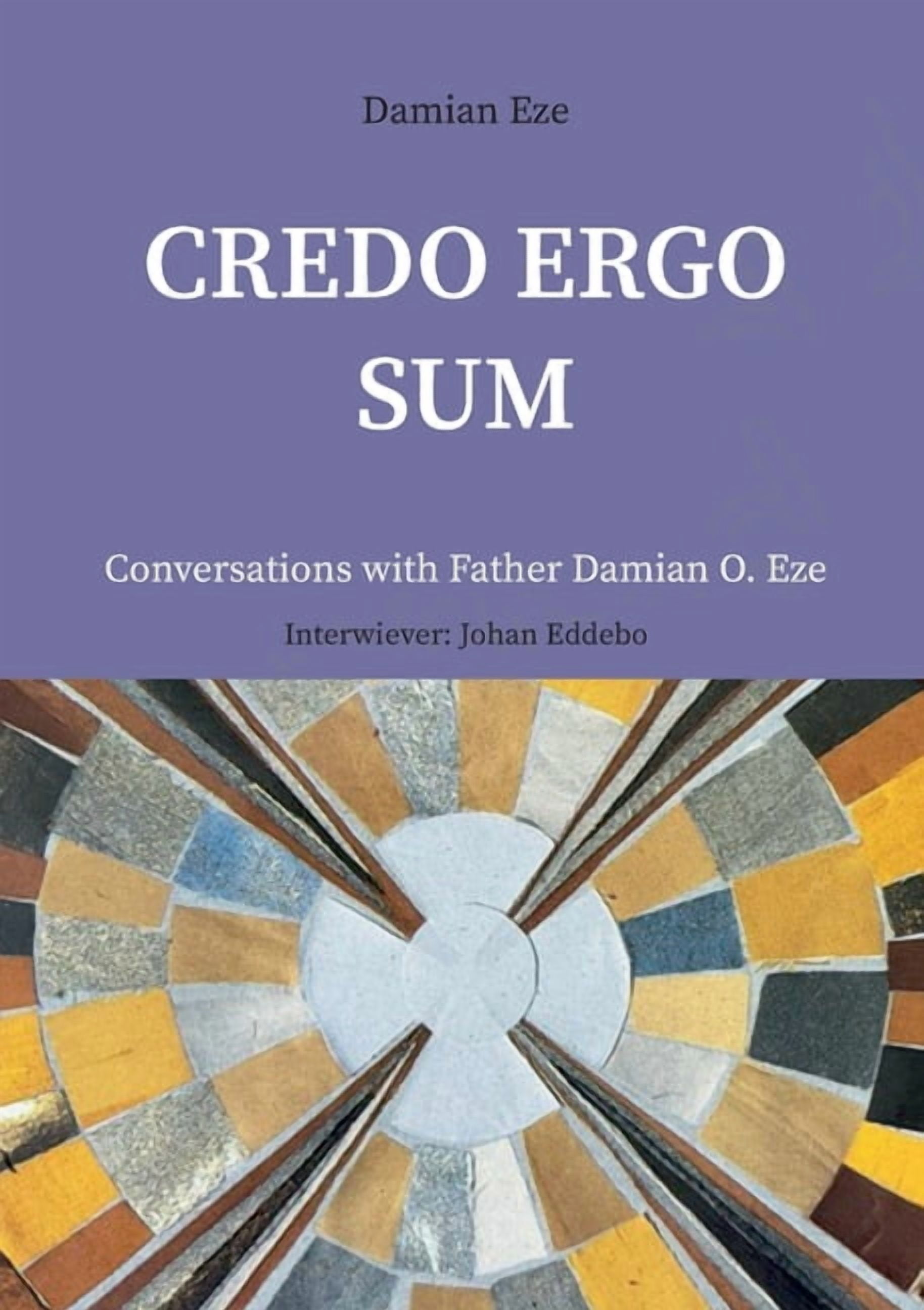 Credo Ergo Sum: Conversations with Father Damian O. Eze, (Paperback)