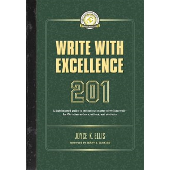 Pre-Owned Write with Excellence 201: A lighthearted guide to the serious matter of writing well-for Christian authors, editors, and students (Paperback) 1625860692 9781625860699