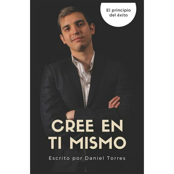 Cree en ti mismo: El principio del éxito, (Paperback)