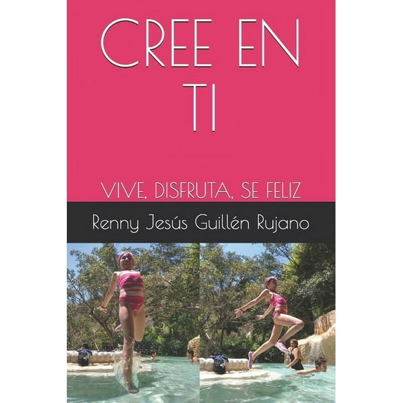 Cree En Ti: Vive, Disfruta, Se Feliz (Paperback)