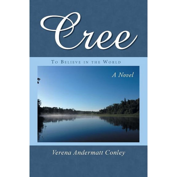 Cree: To Believe in the World (Paperback) by Verena Andermatt Conley