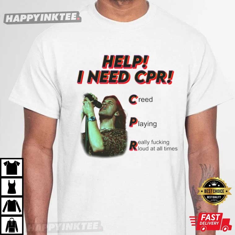Creed Help I Need CPR Funny TShirt