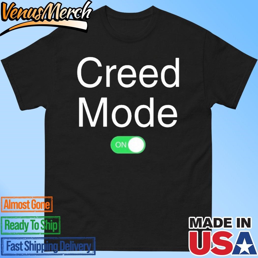 Creed Mode On Shirt