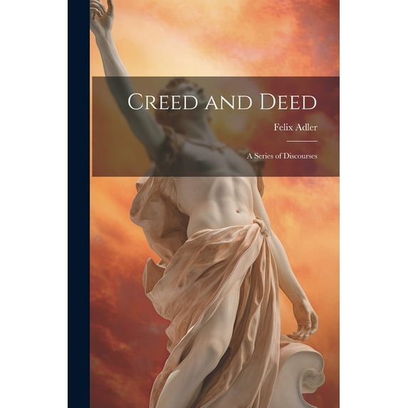 Creed and Deed: A Series of Discourses (Paperback)