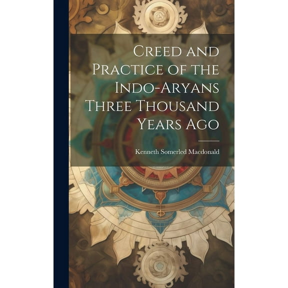 Creed and Practice of the Indo-Aryans Three Thousand Years Ago (Hardcover)
