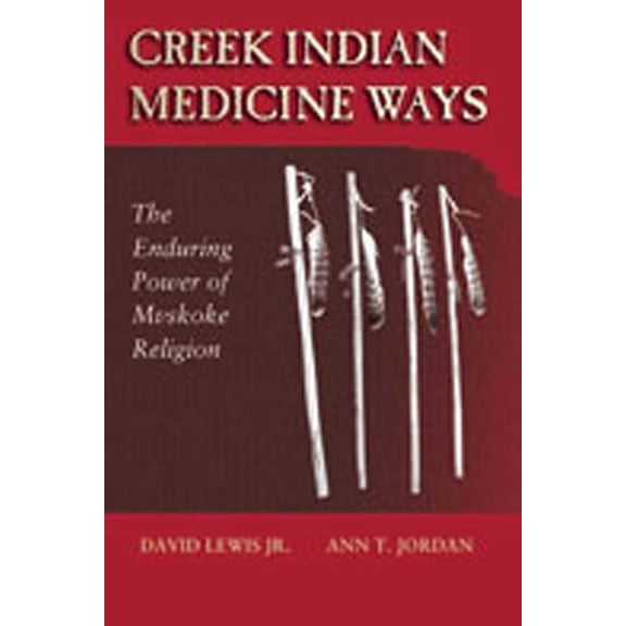 Creek Indian Medicine Ways: The Enduring Power of Mvskoke Religion, (Paperback)