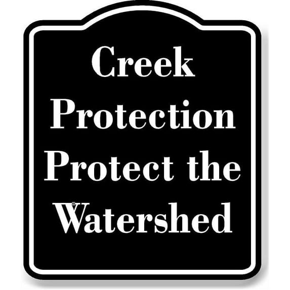 Creek Protection Protect the Watershed BLACK Aluminum Composite Sign 20''x24''