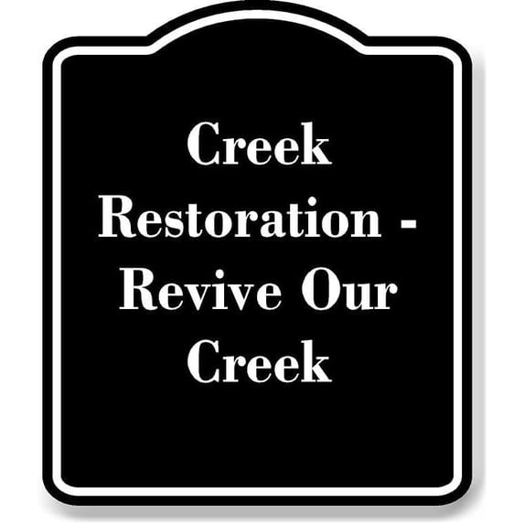 Creek Restoration Revive Our Creek BLACK Aluminum Composite Sign 20 ...