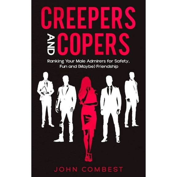 Creepers and Copers: Ranking Your Male Admirers for Safety, Fun and (Maybe) Friendship, (Paperback)