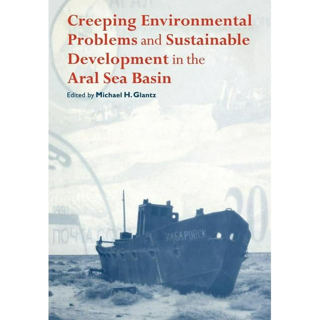 Creeping Environmental Problems and Sustainable Development in the Aral Sea Basin (Paperback)