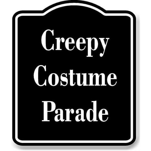 Creepy Costume Parade BLACK Aluminum Composite Sign 15''x18''