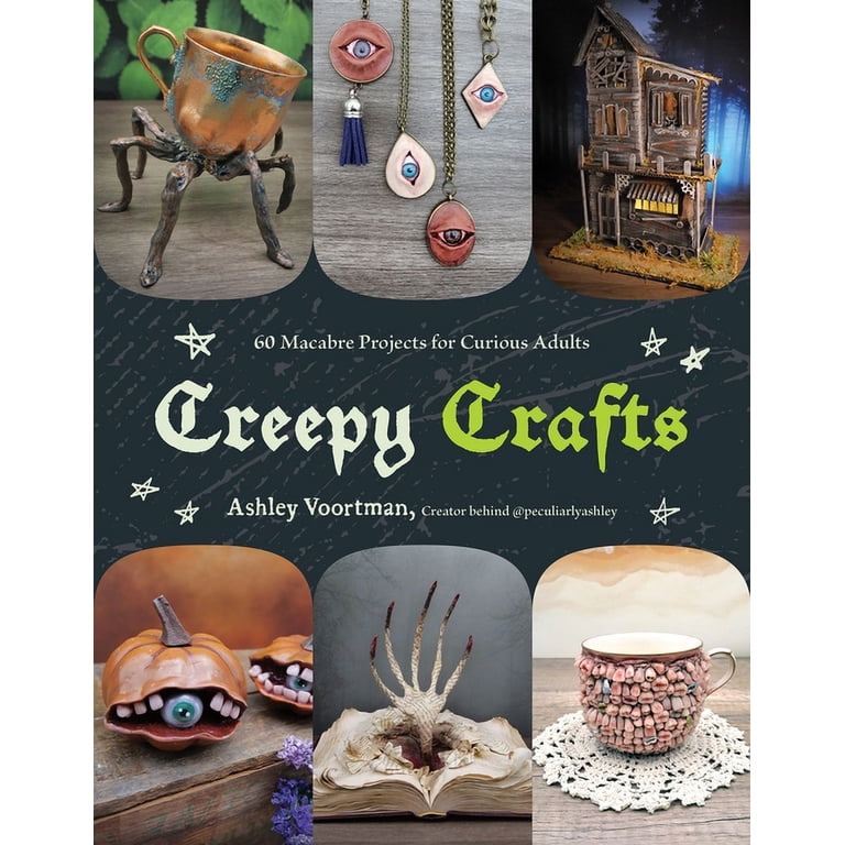 Ashley Voortman, Creepy Crafts, 60 Projects, Macabre DIY Guide