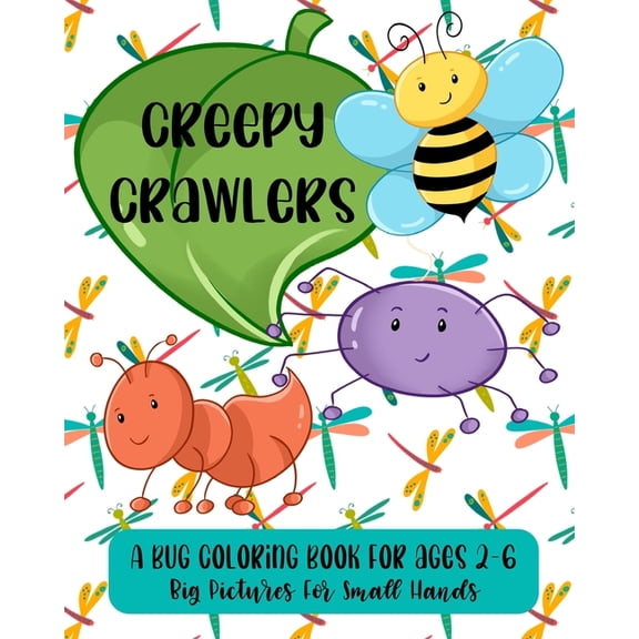 Creepy Crawlers: A Bug Coloring Book For Ages 2-6: Big Pictures For Small Hands, (Paperback)