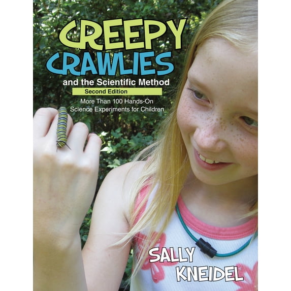 Creepy Crawlies and the Scientific Method: More Than 100 Hands-On Science Experiments for Children, (Paperback)
