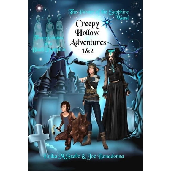 Creepy Hollow Adventures 1 and 2: Three Ghosts in a Black Pumpkin and The Power of the Sapphire Wand, (Paperback)