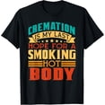 thumbnail image 1 of Cremation Is My Last Hope For A Smoking Hot Body T-Shirt, 1 of 3