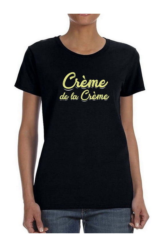 "Creme De La Creme" Trendy Quote Women Black T-Shirt, Female Large