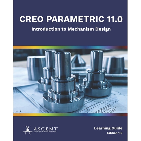 Creo Parametric 11.0 Creo Parametric 11.0: Introduction to Mechanism Design, Book 10, (Paperback)