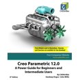 thumbnail image 1 of Creo Parametric 12.0: A Power Guide for Beginners and Intermediate Users, (Paperback), 1 of 1