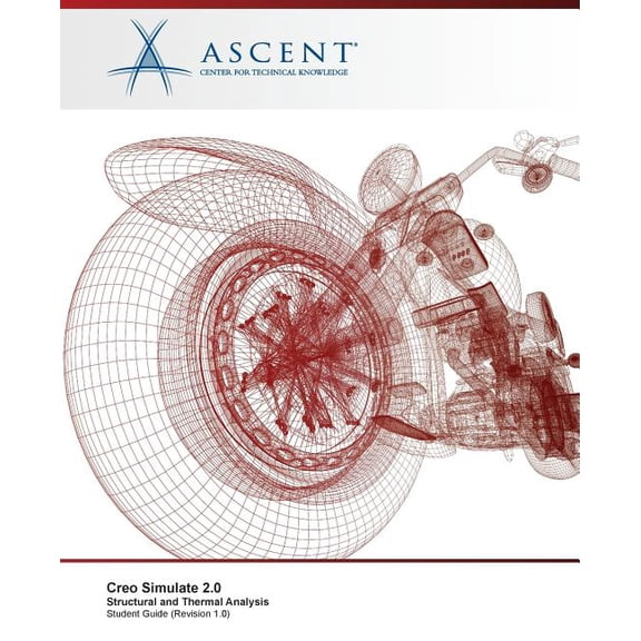 Creo Simulate 2.0: Structural and Thermal Analysis Paperback 1947456296 9781947456297 Ascent - Center for Technical Knowledge