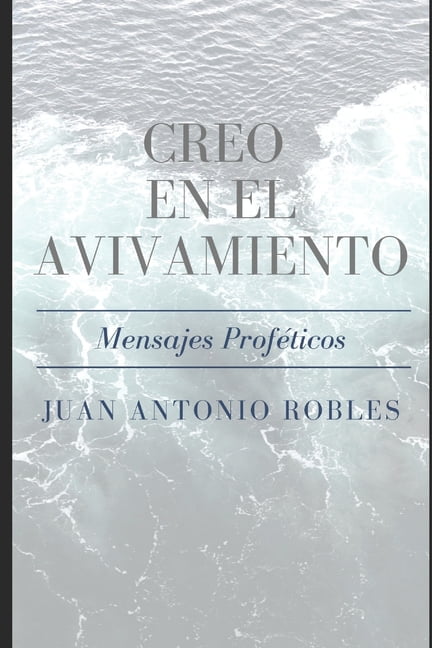 Creo en el Avivamiento: Mensajes Profeticos (Paperback) by Juan Antonio Robles