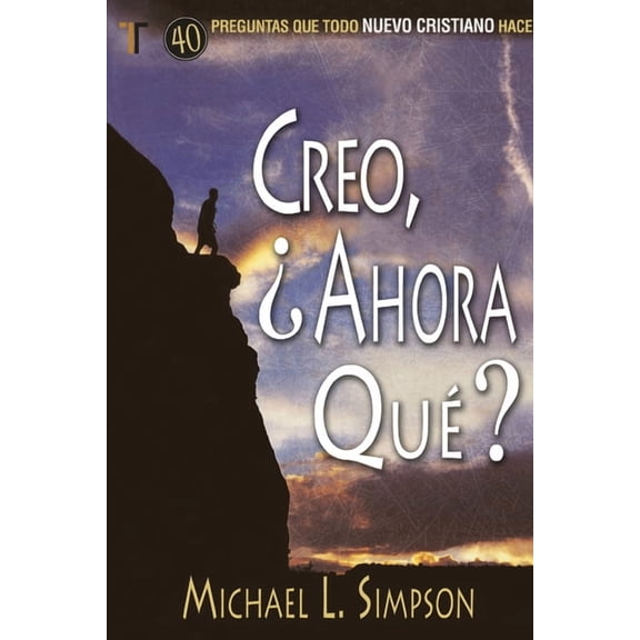 Creo, y Ahora Que? : 40 Preguntas Que Todo Nuevo Cristiano Hace