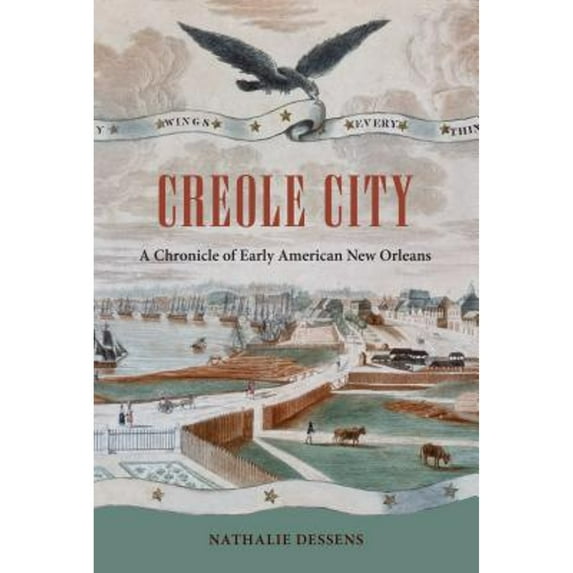 Pre-Owned Creole City: A Chronicle of Early American New Orleans (Hardcover 9780813060200) by Nathalie Dessens