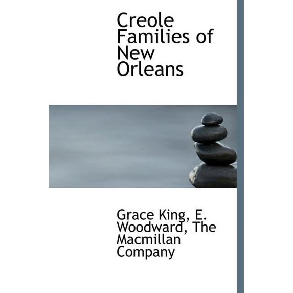 Creole Families of New Orleans Hardcover 1140402994 9781140402992 Grace King, E. Woodward