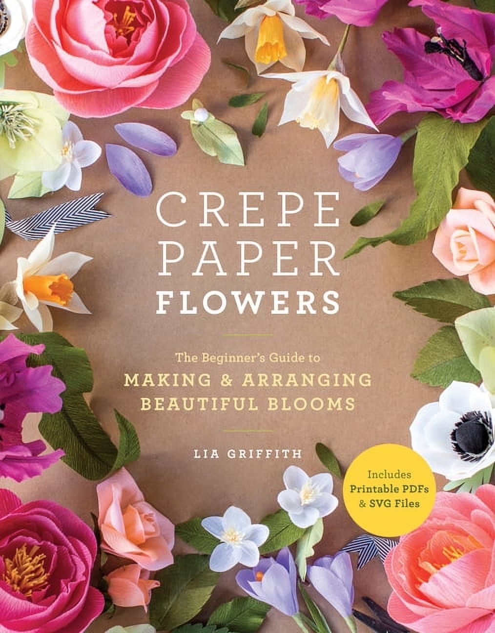 Crepe Paper Flowers The Beginner's Guide to Making and Arranging
