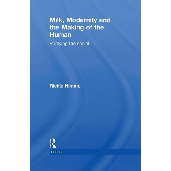 Cresc Milk, Modernity and the Making of the Human: Purifying the Social, (Paperback)