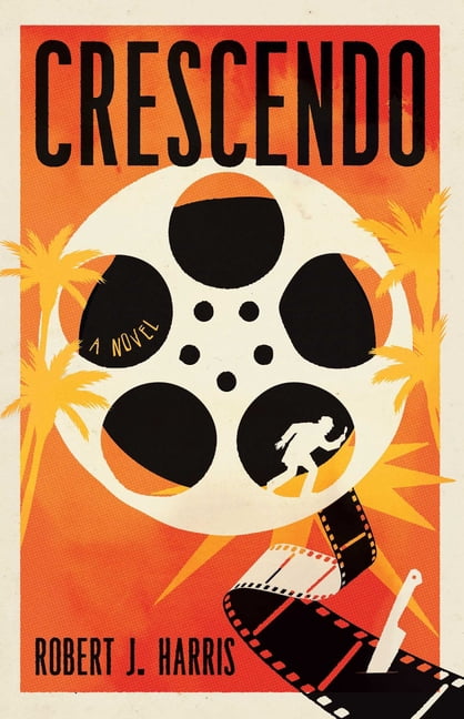 Crescendo: A Lost Hitchcock Film. a Deadly Secret. It's Murder in Hollywood, (Hardcover)