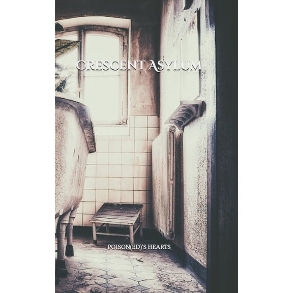 Crescent Asylum: Poison(ed)'s Hearts, (Paperback)