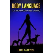 Vendita Body Language Il linguaggio del corpo. Impara la comunicazione non verbale per scoprire i segreti delle persone. Paperback