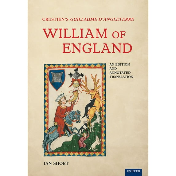 Crestien's Guillaume d'Angleterre / William of England: An Edition and Annotated Translation, (Hardcover)