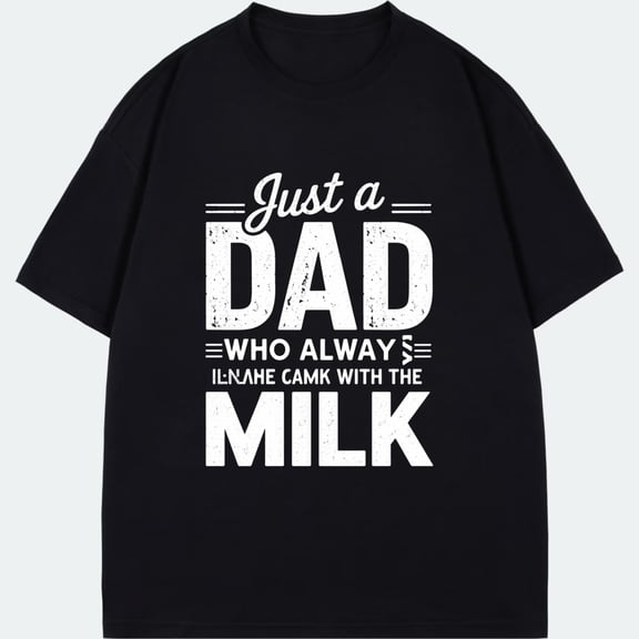 Crew Neck T Shirt Black Just A Dad Who Always Came With The Milk Print For Father Day Gift Casual Wear